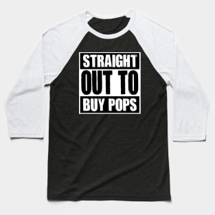 Straight out to buy pops Baseball T-Shirt